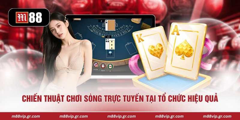 Chiến thuật chơi sòng trực tuyến tại tổ chức hiệu quả