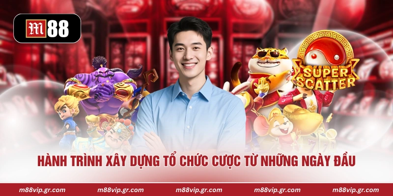 CEO M88 Hành trình xây dựng tổ chức cược từ những ngày đầu