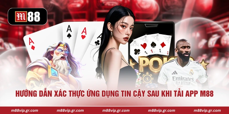 Hướng dẫn xác thực ứng dụng tin cậy sau khi tải app M88