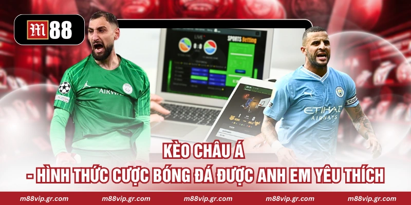 Kèo Châu Á - Hình Thức Cược Bóng Đá Được Anh Em Yêu Thích Kèo Châu Á - Hình Thức Cược Bóng Đá Được Anh Em Yêu Thích