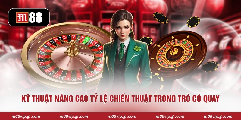 Roulette M88 - Khám Phá Vòng Quay May Mắn Đầy Kịch Tính Kỹ thuật nâng cao tỷ lệ chiến thuật trong trò cò quay