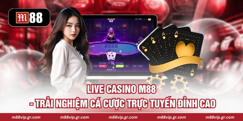 Live Casino M88 - Trải Nghiệm Cá Cược Trực Tuyến Đỉnh Cao Live Casino M88 - Trải Nghiệm Cá Cược Trực Tuyến Đỉnh Cao