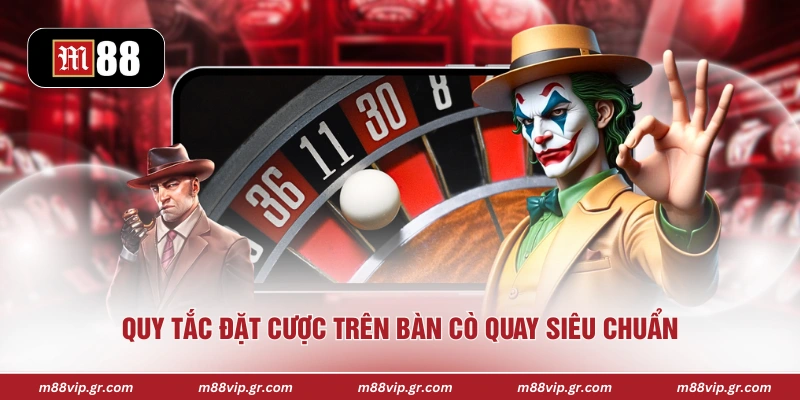 Roulette M88 - Khám Phá Vòng Quay May Mắn Đầy Kịch Tính Quy tắc đặt cược trên bàn cò quay siêu chuẩn