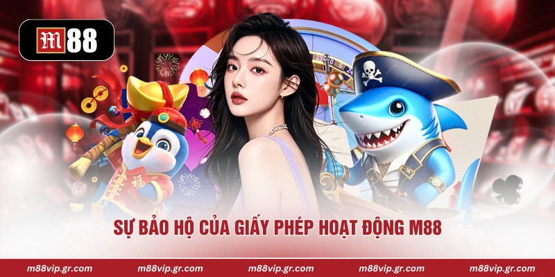Sự bảo hộ của giấy phép hoạt động M88  