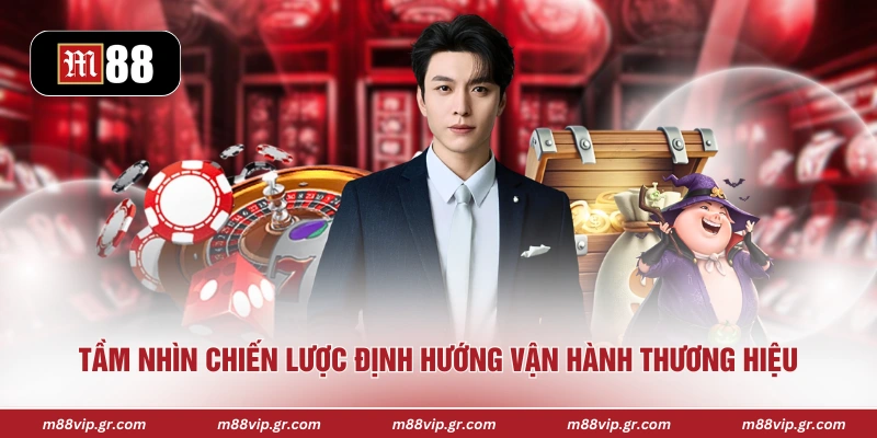 CEO M88 Tầm nhìn chiến lược định hướng vận hành thương hiệu