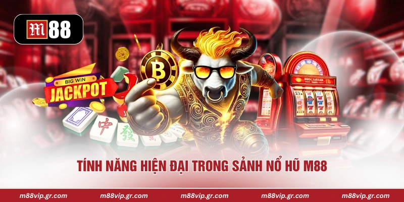 Tính năng hiện đại trong sảnh nổ hũ M88