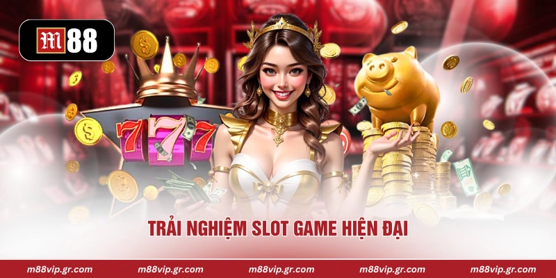 Trải nghiệm slot game hiện đại